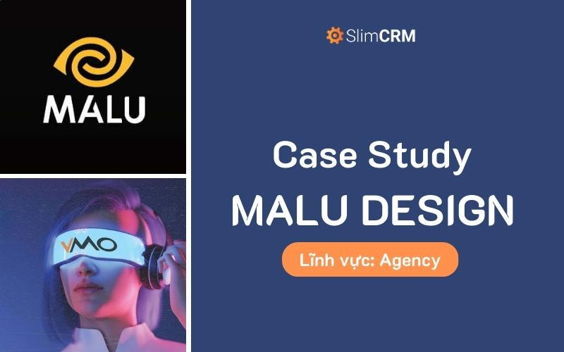 {Case Study} Malu Design Ứng Dụng SlimCRM Tối Ưu Quản Lý Dự Án