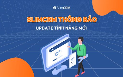 SlimCRM Thông Báo Update Tính Năng Mới Tháng 2/2024