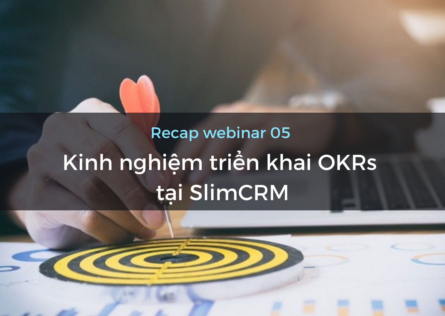 Kinh nghiệm triển khai OKRs tại SlimCRM