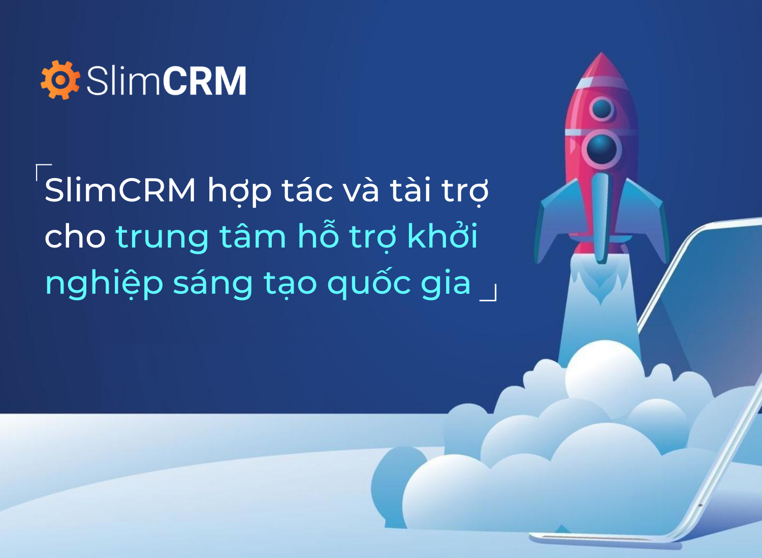 SlimCRM hợp tác và tài trợ cho trung tâm hỗ trợ khởi nghiệp sáng tạo quốc gia